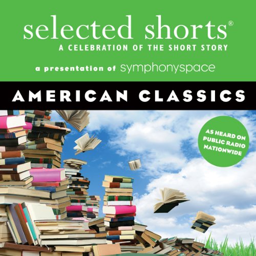 Selected Shorts: American Classics Audiobook By Amy Tan, Donald Barthelme, Eudora Welty, Edgar Allan Poe, Joyce Carol Oates, 