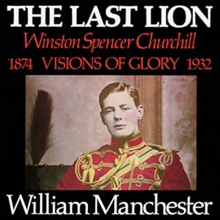 The Last Lion: Winston Spencer Churchill, Volume I: Visions of Glory 1874-1932 Audiolibro Por William Manchester arte de port