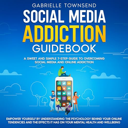 Social Media Addiction Guidebook: A Sweet and Simple 7-Step Guide to Overcoming Social Media and Online Addiction Audiobook B