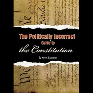 The Politically Incorrect Guide to the Constitution Audiolibro Por Kevin R.C. Gutzman arte de portada