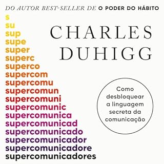 Supercomunicadores Audiolivro Por Charles Duhigg, C&aacute;ssio de Arantes Leite - translator, D&eacute;bora Landsberg - tran