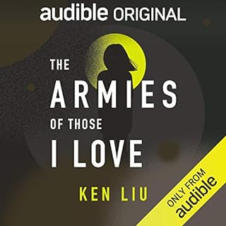 The Armies of Those I Love Audiobook By Ken Liu cover art