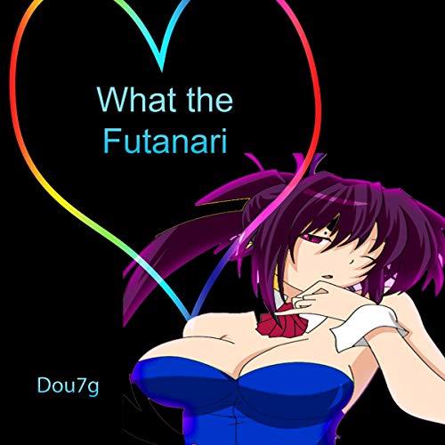 What the Futanari? Audiobook By Dou7g cover art