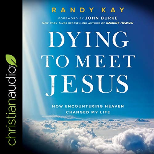 Dying to Meet Jesus Audiolibro Por Randy Kay, John Burke - Foreword arte de portada