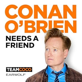 Conan O&rsquo;Brien Needs A Friend Audiobook By Team Coco & Earwolf cover art
