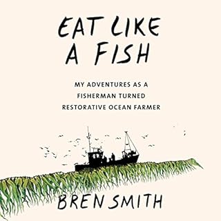 Eat Like a Fish Audiolibro Por Bren Smith arte de portada