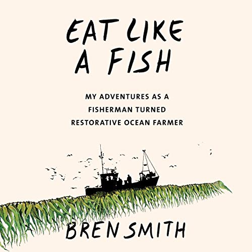 Eat Like a Fish Audiolivro Por Bren Smith capa