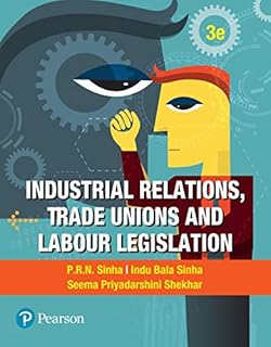 Industrial Relations,Trade Unions and Labour Legislations, 3e