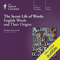 The Secret Life of Words: English Words and Their Origins Audiolibro Por Anne Curzan, The Great Courses arte de portada