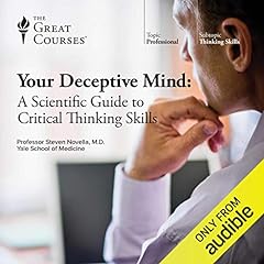 Your Deceptive Mind: A Scientific Guide to Critical Thinking Skills Audiolibro Por Steven Novella, The Great Courses arte de portada