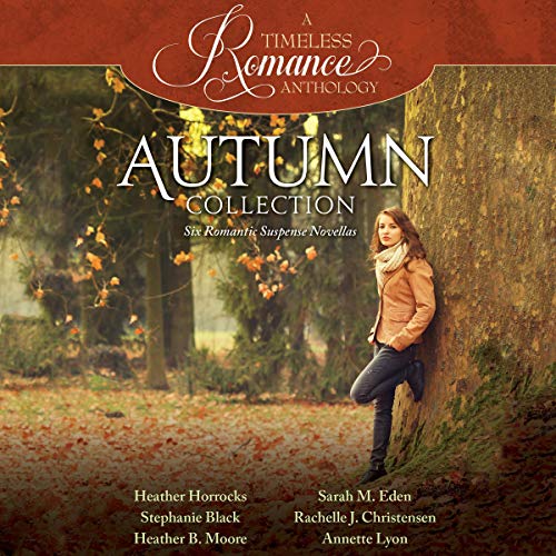 Autumn Collection Audiolibro Por Heather Horrocks, Stephanie Black, Heather B. Moore, Sarah M. Eden, Rachelle J. Christensen,