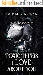 Toxic Things I Love About You: A Snarky Dark Romance (Cracked Not Broken Book 4)