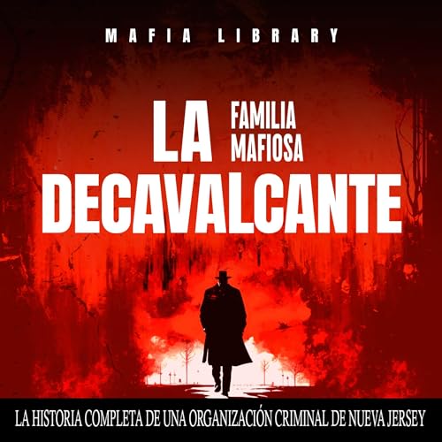 Sopranos Reales: La Familia Mafiosa DeCavalcante [Real Sopranos: The DeCavalcante Mafia Family] Audiolibro Por Mafia Library 