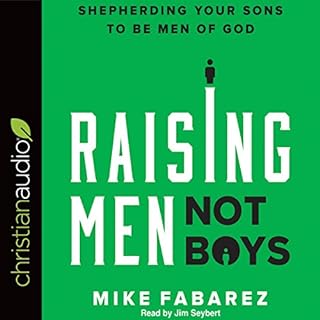 Raising Men, Not Boys Audiobook By Mike Fabarez cover art