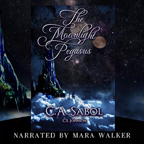 The Moonlight Pegasus Audiobook By C.A. Sabol, C.S. Johnson cover art