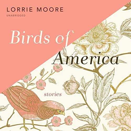 Birds of America Audiobook By Lorrie Moore cover art