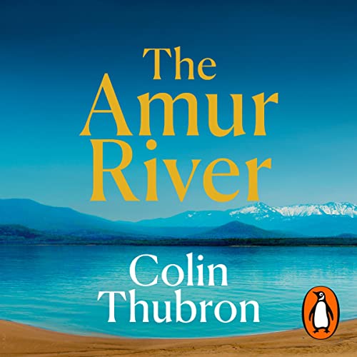 The Amur River Audiobook By Colin Thubron cover art