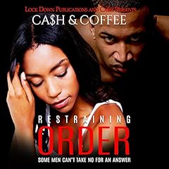 Restraining Order: Some Men Can't Take No For an Answer Audiolibro Por Ca$h, Coffee arte de portada