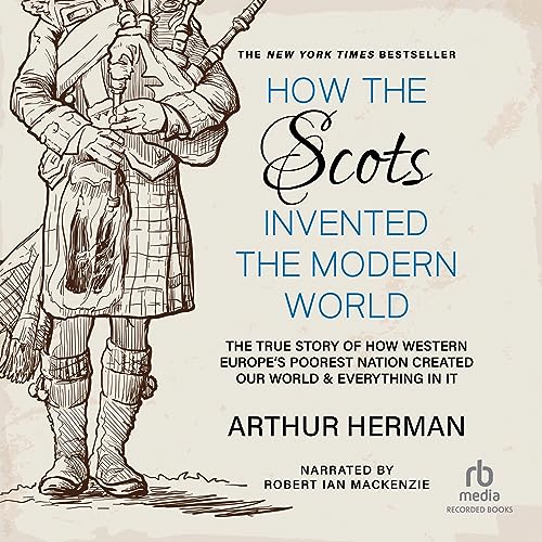 How the Scots Invented the Modern World Audiobook By Arthur Herman cover art
