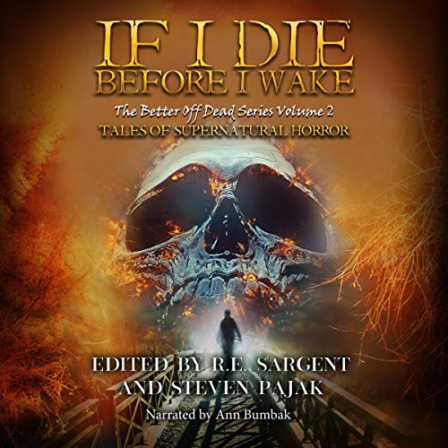 If I Die Before I Wake: Tales of Supernatural Horror Audiolibro Por R.E. Sargent, Steven Pajak, Jane Alvey Harris, Kayla Kran