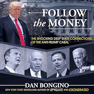 Follow the Money: The Shocking Deep State Connections of the Anti-Trump Cabal Audiolibro Por Dan Bongino arte de portada