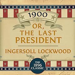 1900, Or: The Last President Audiolibro Por Ingersoll Lockwood arte de portada