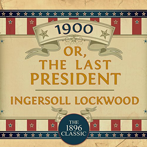 1900, Or: The Last President Audiobook By Ingersoll Lockwood cover art