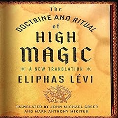 The Doctrine and Ritual of High Magic Audiolibro Por Eliphas L&eacute;vi, John Michael Greer - translator, Mark Anthony Mikituk - translator arte de portada