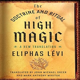 The Doctrine and Ritual of High Magic Audiobook By Eliphas L&eacute;vi, John Michael Greer - translator, Mark Anthony Mikituk