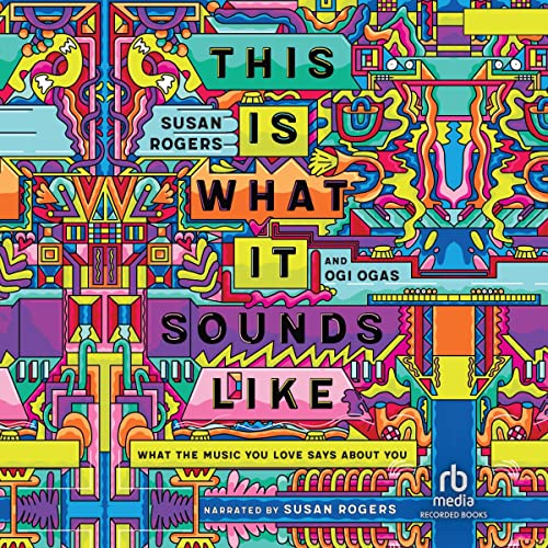 This Is What It Sounds Like Audiobook By Ogi Ogas, Susan Rogers cover art