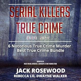 Serial Killers True Crime Box Set: 6 Notorious True Crime Murder Stories Audiobook By Jack Rosewood, Dwayne Walker, Rebecca L