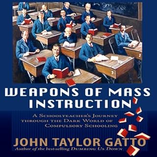 Weapons of Mass Instruction Audiobook By John Taylor Gatto cover art