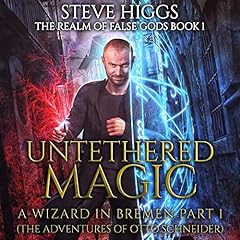 Untethered Magic (A Wizard in Bremen Part 1) Audiobook By Steve Higgs cover art