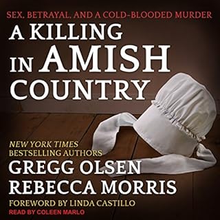 A Killing in Amish Country: Sex, Betrayal, and a Cold-blooded Murder Audiobook By Gregg Olsen, Rebecca Morris, Linda Castillo