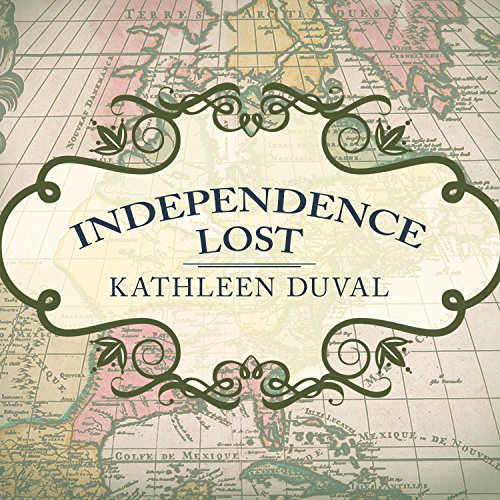 Independence Lost Audiolibro Por Kathleen DuVal arte de portada