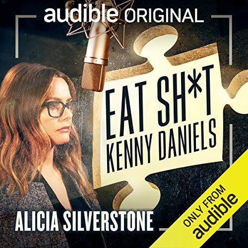 Eat Sh*t Kenny Daniels Podcast with Alicia Silverstone, and a full cast cover art