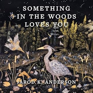 Something in the Woods Loves You Audiolibro Por Jarod K. Anderson arte de portada