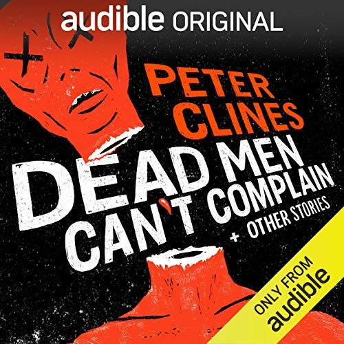 Dead Men Can't Complain and Other Stories Audiobook By Peter Clines cover art