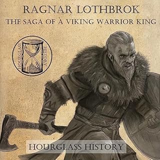 Ragnar Lothbrok: The Saga of a Viking Warrior King Audiolibro Por Alexander Kingsley, Hourglass History arte de portada