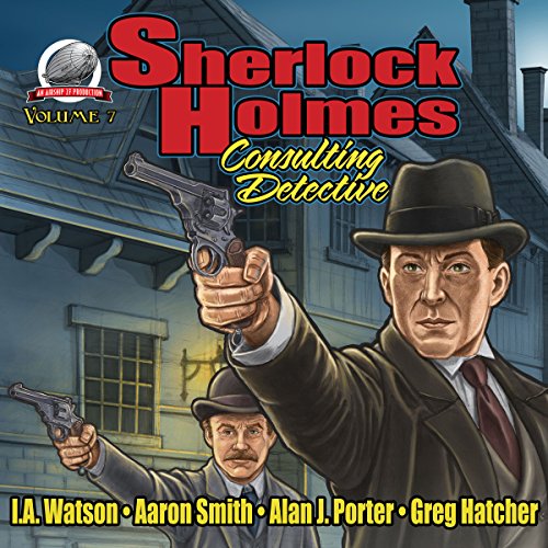 Sherlock Holmes: Consulting Detective, Volume 7 Audiobook By I.A. Watson, Aaron Smith, Alan J. Porter, Greg Hatcher cover art