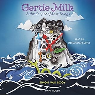 Gertie Milk and the Keeper of Lost Things Audiobook By Simon Van Booy cover art