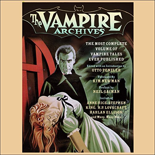 The Vampire Archives Audiobook By Clive Barker, Robert Bloch, Stephen King, Kim Newman - foreword, Neil Gaiman - preface, Ott