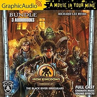 The Iron Kingdom Chronicles - Black River Irregulars 0-2 [Dramatized Adaptation] Audiolibro Por Richard Lee Byers arte de por