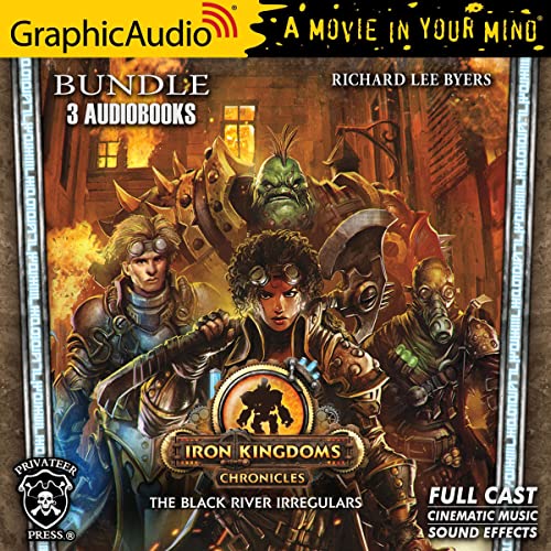 The Iron Kingdom Chronicles - Black River Irregulars 0-2 [Dramatized Adaptation] Audiobook By Richard Lee Byers cover art