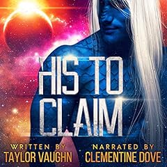 His to Claim: A Sci-Fi Alien Romance Audiobook By Taylor Vaughn cover art
