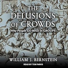 The Delusions of Crowds Audiolibro Por William J. Bernstein arte de portada