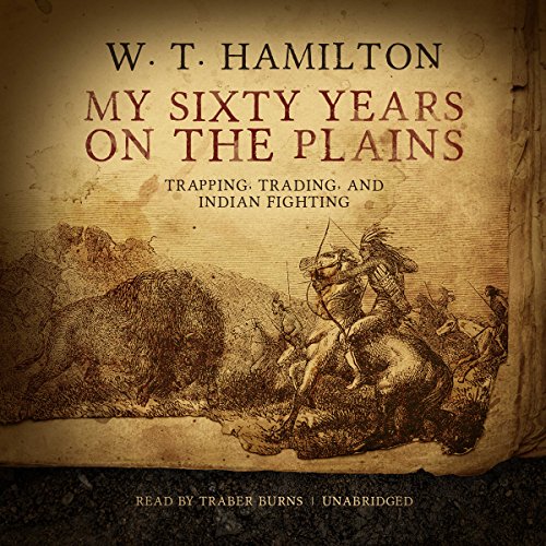 My Sixty Years on the Plains Audiobook By W. T. Hamilton cover art