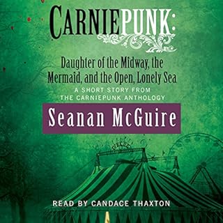 Carniepunk: Daughter of the Midway, the Mermaid, and the Open, Lonely Sea Audiobook By Seanan McGuire cover art