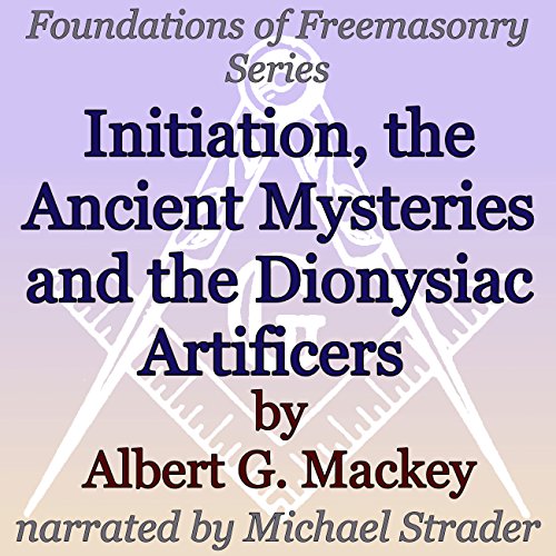 Initiation, the Ancient Mysteries and the Dionysiac Artificers Audiolibro Por Albert G. Mackey arte de portada