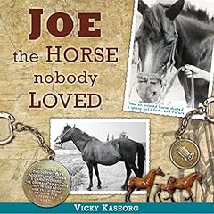 Joe - the Horse Nobody Loved Audiolibro Por Vicky S. Kaseorg arte de portada